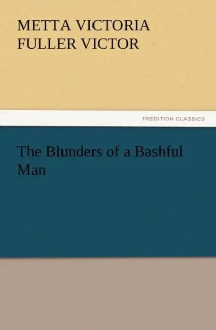 The Blunders of a Bashful Man by Metta Victoria Fuller Victor
