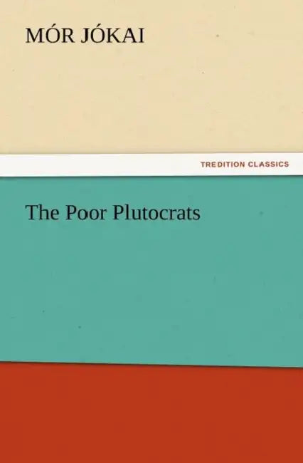 The Poor Plutocrats by Mór Jókai