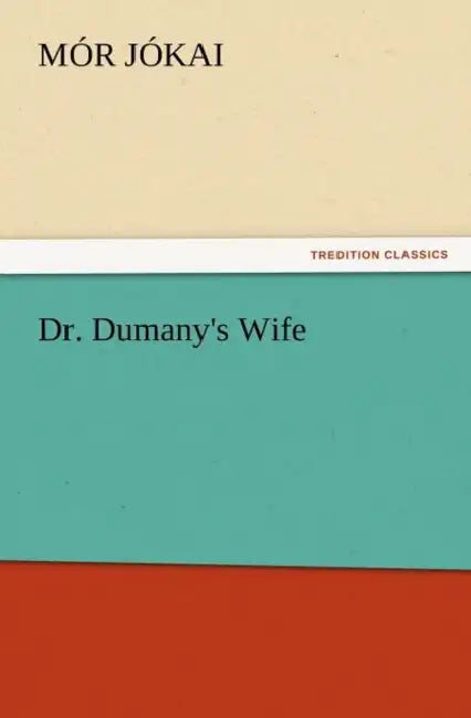 Dr. Dumany's Wife by M. R. J. Kai, Mor Jokai