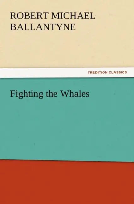 Fighting the Whales by R. M. Ballantyne