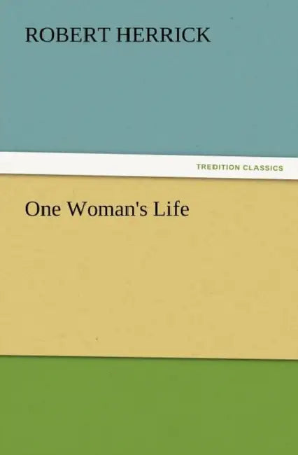 One Woman's Life by Robert Herrick