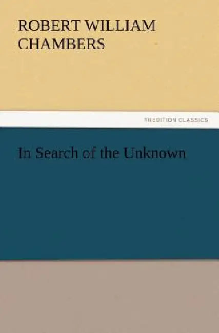 In Search of the Unknown by Robert W. Chambers