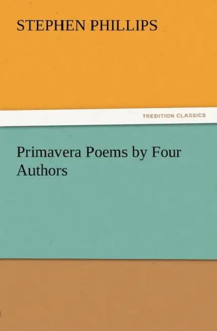 Primavera Poems by Four Authors by Stephen Phillips