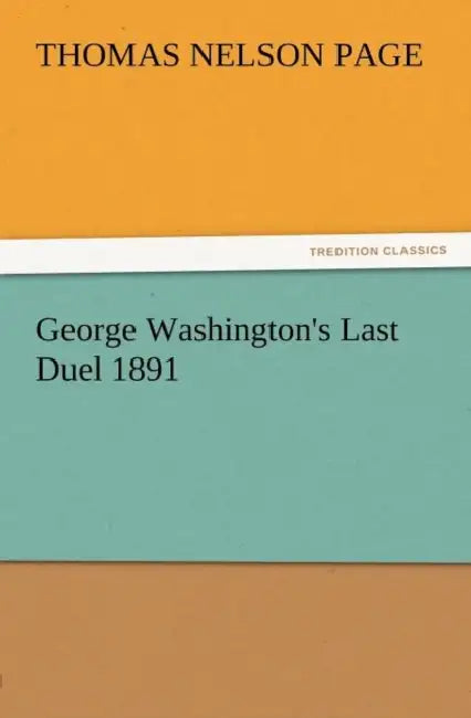 George Washington's Last Duel 1891 by Thomas Nelson Page