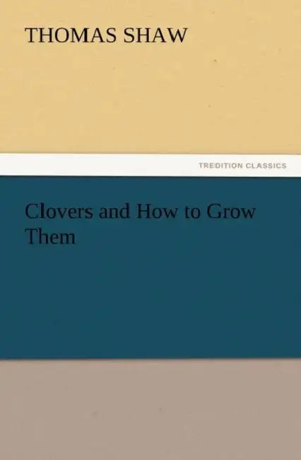 Clovers and How to Grow Them by Thomas Shaw