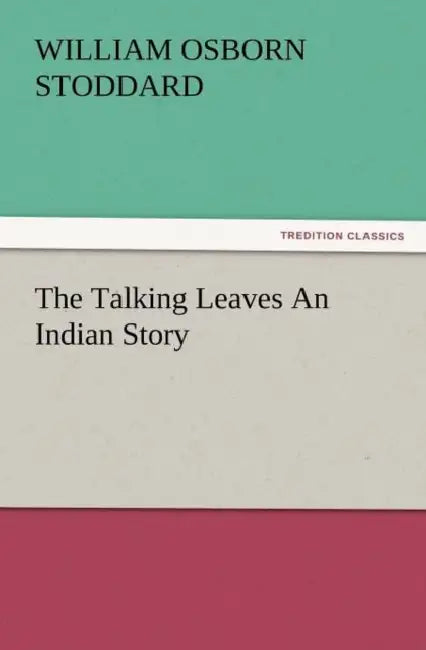 The Talking Leaves an Indian Story by William Osborn Stoddard