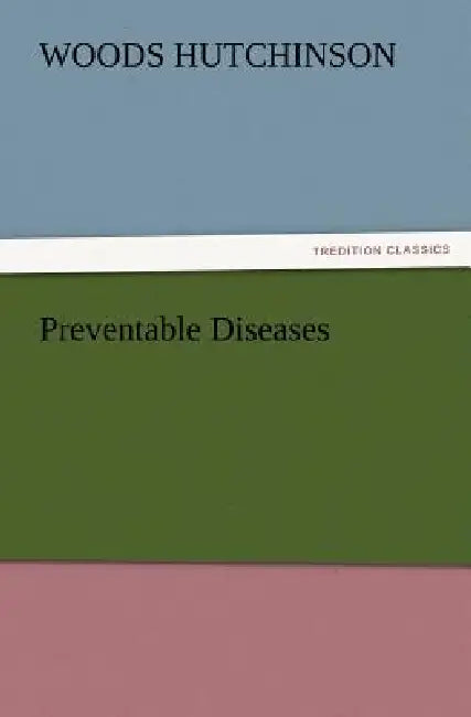 Preventable Diseases by Woods Hutchinson
