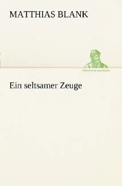 Ein Seltsamer Zeuge by Matthias Blank