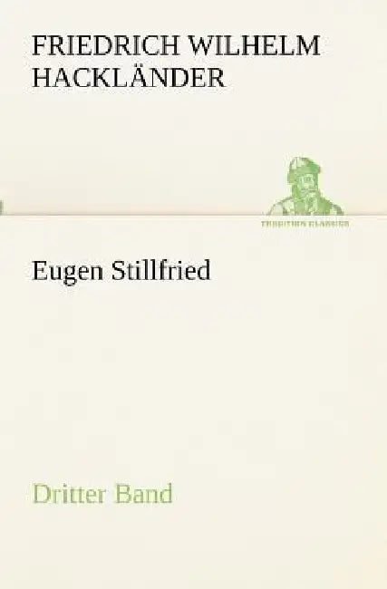 Eugen Stillfried - Dritter Band by Friedrich Wilhelm Hackländer