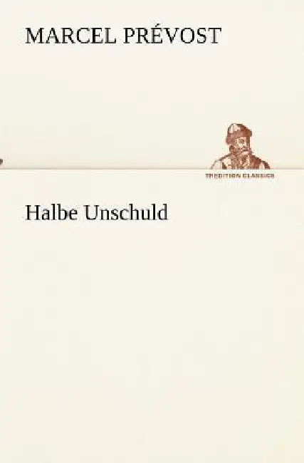 Halbe Unschuld by Marcel Prévost