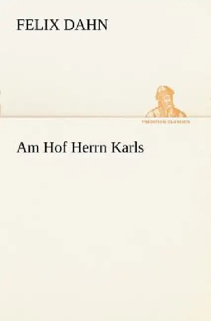 Am Hof Herrn Karls by Felix Dahn
