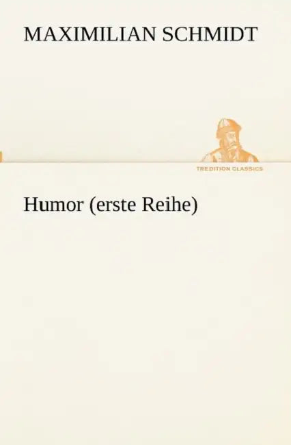 Humor (erste Reihe) by Maximilian Schmidt