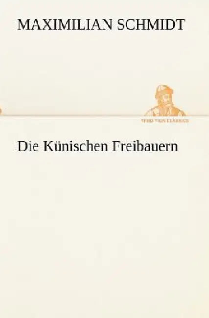 Die Künischen Freibauern by Maximilian Schmidt