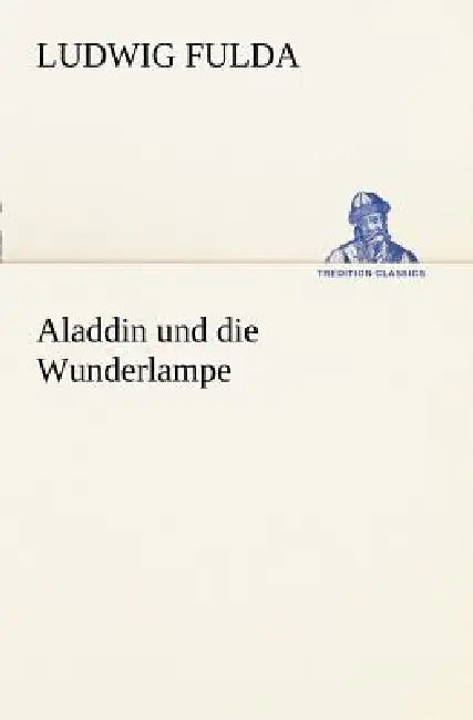 Aladdin Und Die Wunderlampe by Ludwig Fulda