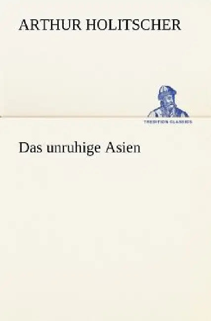 Das Unruhige Asien by Arthur Holitscher