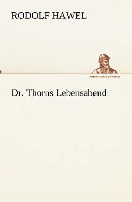 Dr. Thorns Lebensabend by Rodolf Hawel
