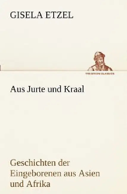 Aus Jurte Und Kraal by Gisela Etzel