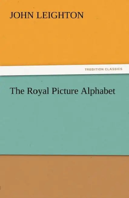 The Royal Picture Alphabet by John Leighton