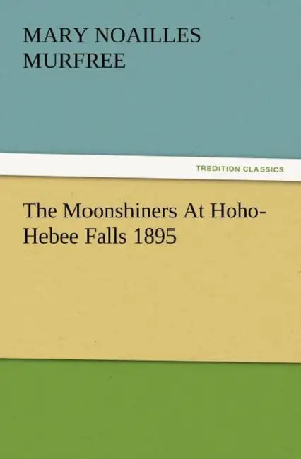 The Moonshiners at Hoho-Hebee Falls 1895 by Mary Noailles Murfree
