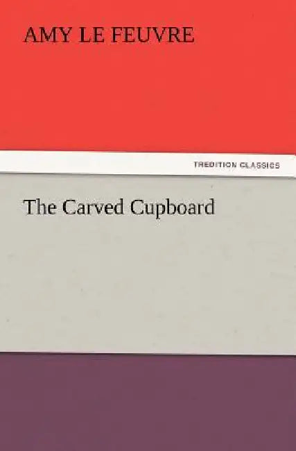The Carved Cupboard by Amy Le Feuvre