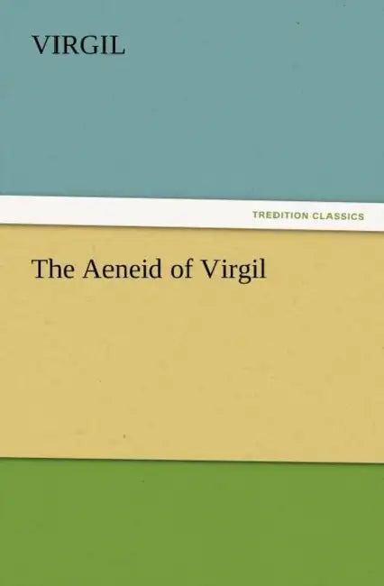 The Aeneid of Virgil by Virgil