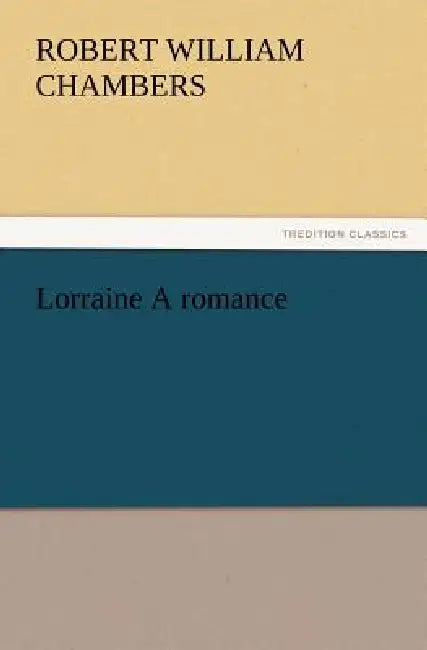 Lorraine A romance by Robert W. (Robert William) Chambers