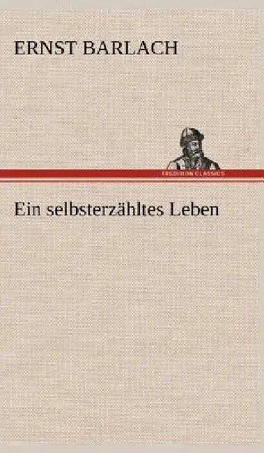 Ein Selbsterzahltes Leben by Ernst Barlach