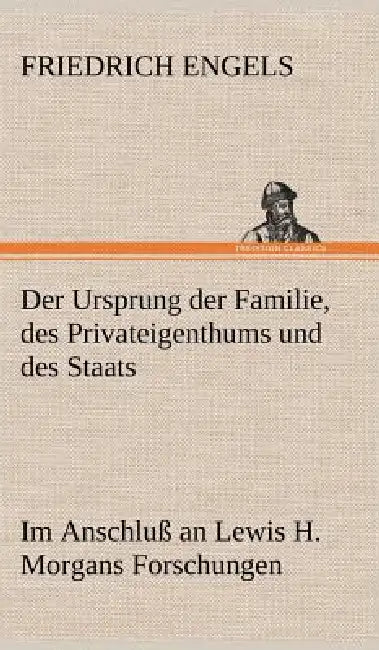Der Ursprung Der Familie, Des Privateigenthums Und Des Staats by Friedrich Engels