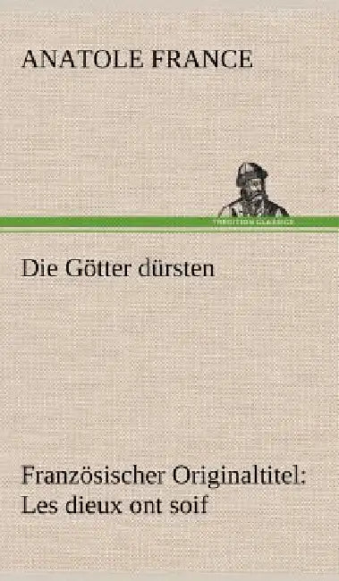 Die Gotter Dursten by Anatole France