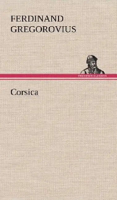 Corsica by Ferdinand Gregorovius