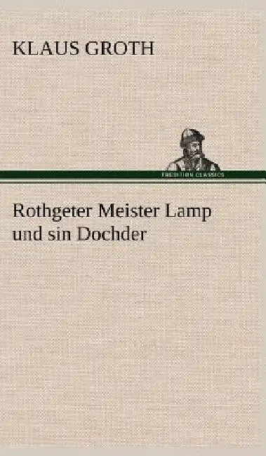 Rothgeter Meister Lamp Und Sin Dochder by Klaus Groth