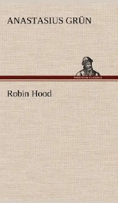 Robin Hood by Anastasius Gr N., Anastasius Grun