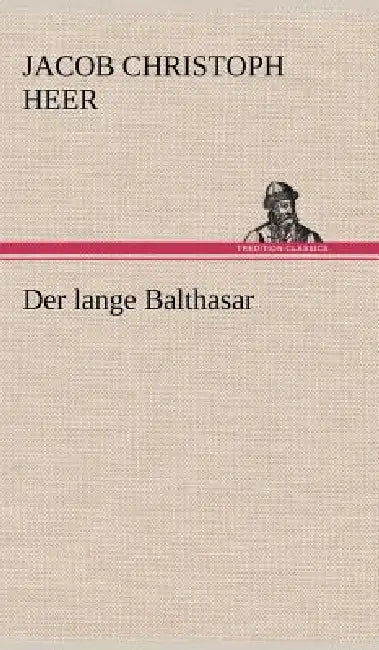 Der Lange Balthasar by Jacob Christoph Heer