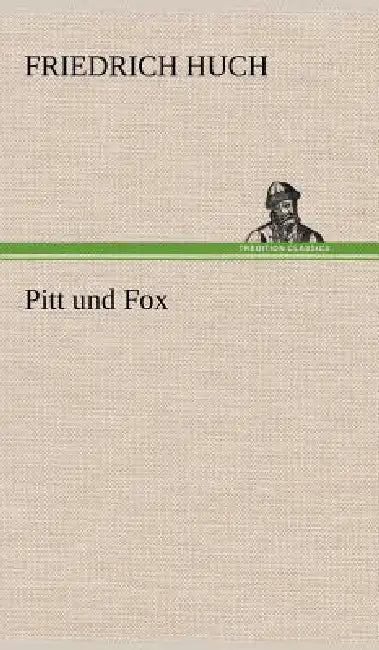 Pitt Und Fox by Friedrich Huch