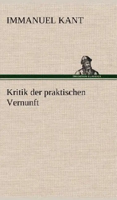 Kritik der praktischen Vernunft by Immanuel Kant