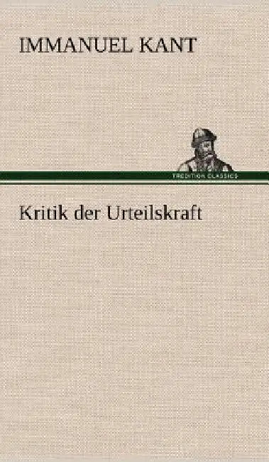 Kritik Der Urteilskraft by Immanuel Kant