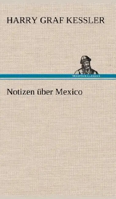 Notizen Uber Mexico by Harry Graf Kessler