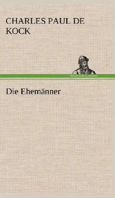 Die Ehemanner by Charles Paul De Kock