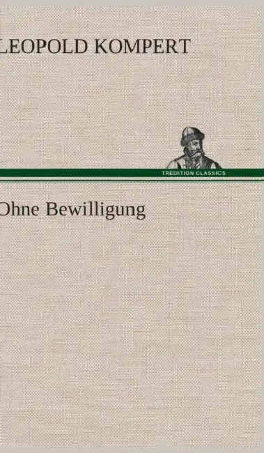 Ohne Bewilligung by Leopold Kompert