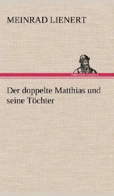 Der Doppelte Matthias Und Seine Tochter by Meinrad Lienert