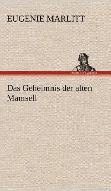 Das Geheimnis Der Alten Mamsell by Eugenie Marlitt