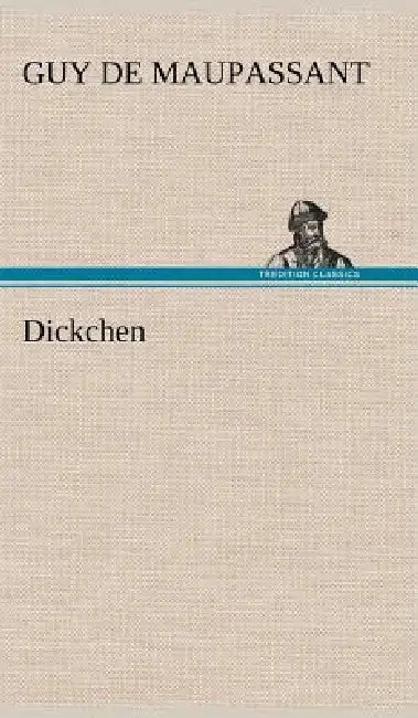 Dickchen by Guy de Maupassant, Guy De Maupassant