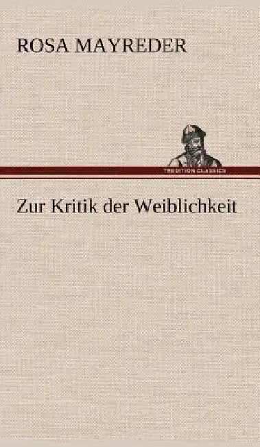 Zur Kritik Der Weiblichkeit by Rosa Mayreder