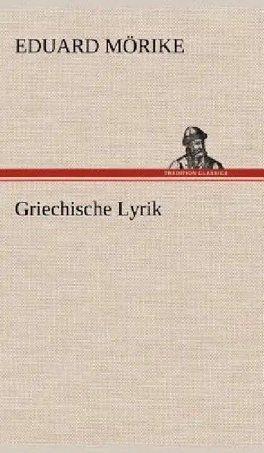 Griechische Lyrik by Eduard M. Rike, Eduard Morike