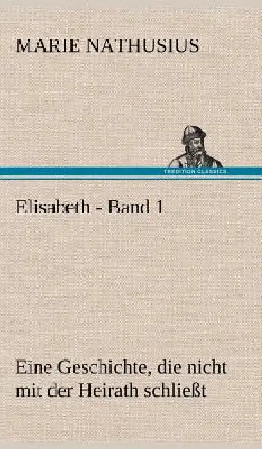 Elisabeth - Band 1 by Marie Nathusius