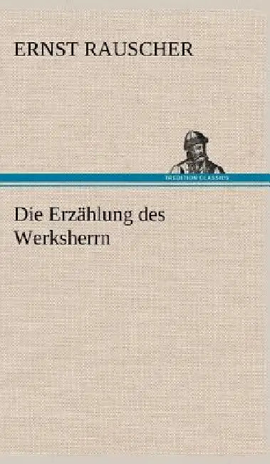 Die Erzahlung Des Werksherrn by Ernst Rauscher