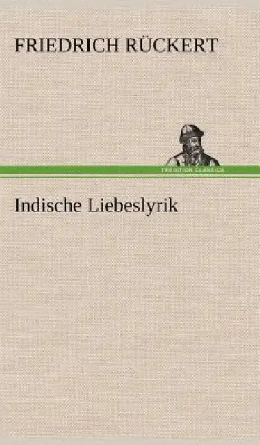 Indische Liebeslyrik by Friedrich R. Ckert, Friedrich Ruckert