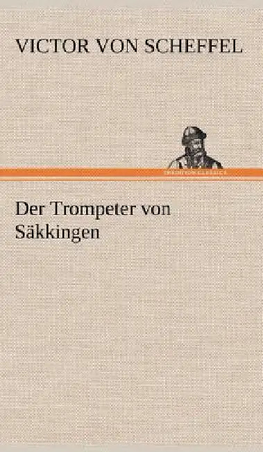 Der Trompeter Von Sakkingen by Victor Von Scheffel
