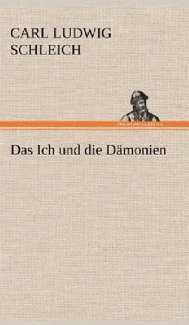 Das Ich Und Die Damonien by Carl Ludwig Schleich