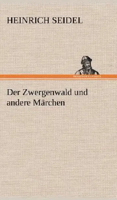 Der Zwergenwald Und Andere Marchen by Heinrich Seidel